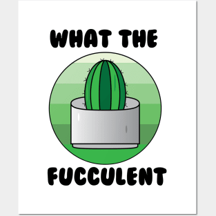 What the Fucculent Cactus Posters and Art